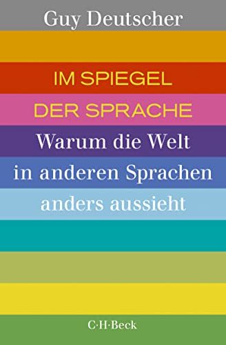 Im Spiegel der Sprache: Warum die Welt in anderen Sprachen anders aussieht (Beck Paperback 6374)