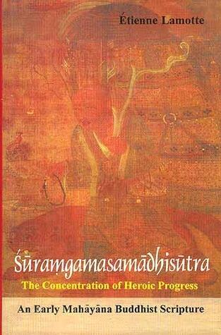 Sūramgamasamādhisūtra. The Concentration of Heroic Progress: An Early Mahāyāna Buddhist Scripture