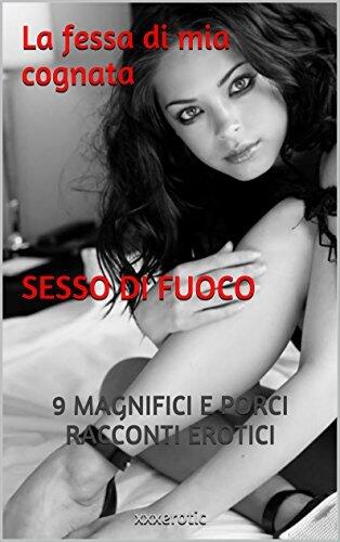 La fessa di mia cognata - SESSO DI FUOCO: 9 MAGNIFICI E PORCI RACCONTI EROTICI