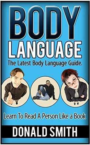 Body Language: The Latest Body Language Guide: Learn to Read a Person Like a Book