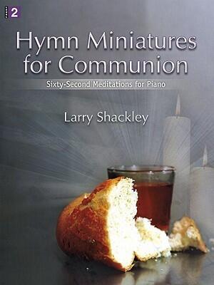 Hymn Miniatures for Communion: Sixty-Second Meditations for Piano