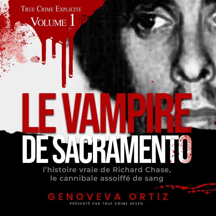 Le Vampire de Sacramento: L'histoire vraie de Richard Chase, le cannibale assoiffé de sang