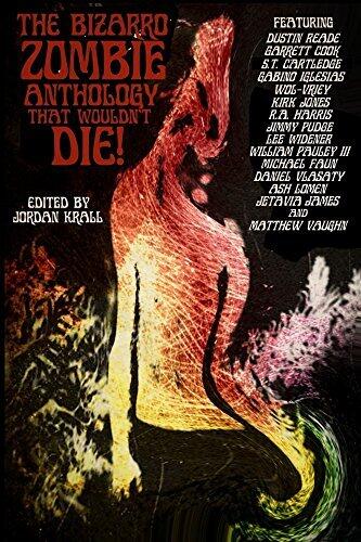 The Bizarro Zombie Anthology That Wouldn't Die!