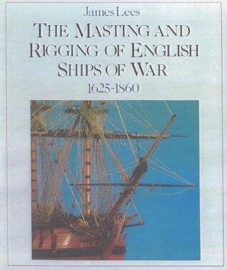 The Masting and Rigging of English Ships of War 1625-1860 New Edition Fully Revised and Expanded OVERSIZE