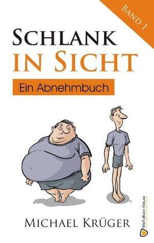 Schlank in Sicht: Ein Abnehmbuch (Die Abnehmbücher 1)