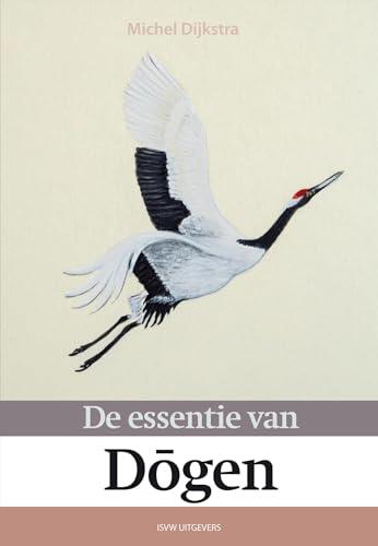 De essentie van Dōgen (De essentie van...)