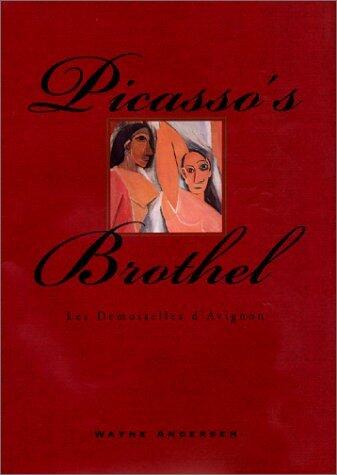 Picasso's Brothel: Les Demoiselles D'Avignone