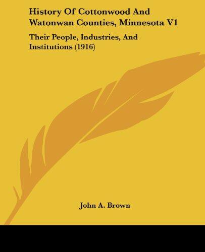 History of Cottonwood and Watonwan Counties, Minnesota (Vol. 1): Their People, Industries, and Institutions
