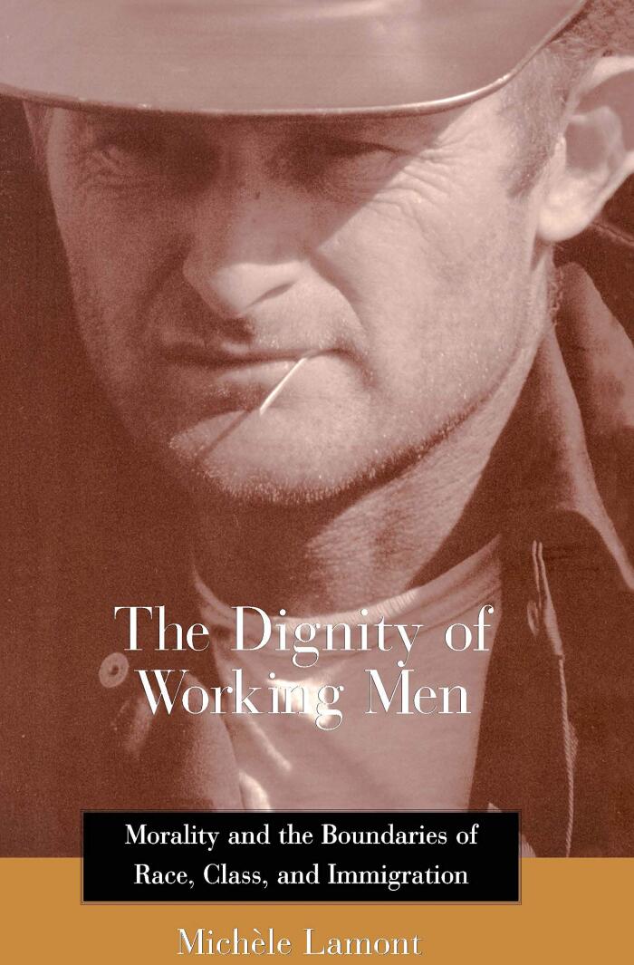 The Dignity of Working Men: Morality and the Boundaries of Race, Class, and Immigration