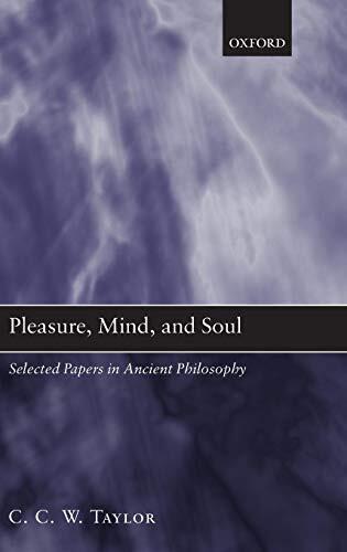 Pleasure, Mind, and Soul: Selected Papers in Ancient Philosophy by C. C. W. Taylor