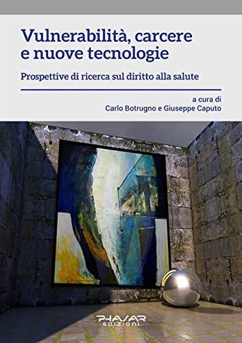 Vulnerabilità, Carcere E Nuove Tecnologie: Prospettive Di Ricerca Sul Diritto Alla Salute