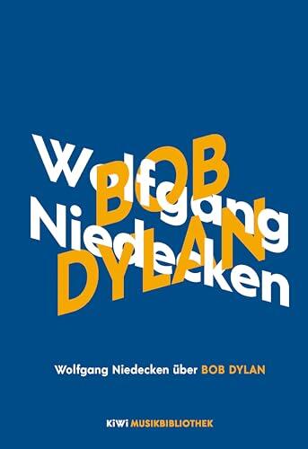 Wolfgang Niedecken über Bob Dylan (KiWi Musikbibliothek 11)