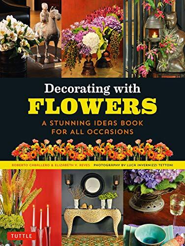 Decorating With Flowers: A Stunning Idea Book for All Occasions