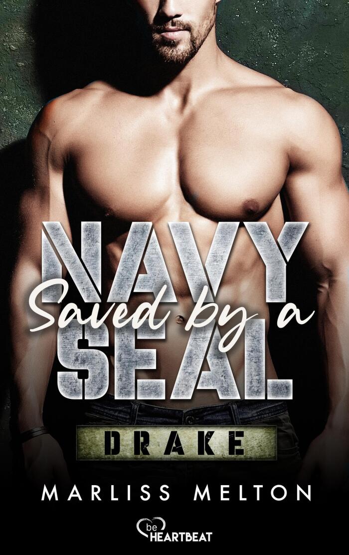 Saved by a Navy SEAL - Drake: Military Romance (Spannende und romantische Navy-SEAL-Reihe 3)