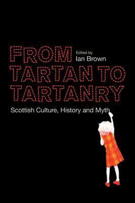 From Tartan to Tartanry: Scottish Culture, History and Myth