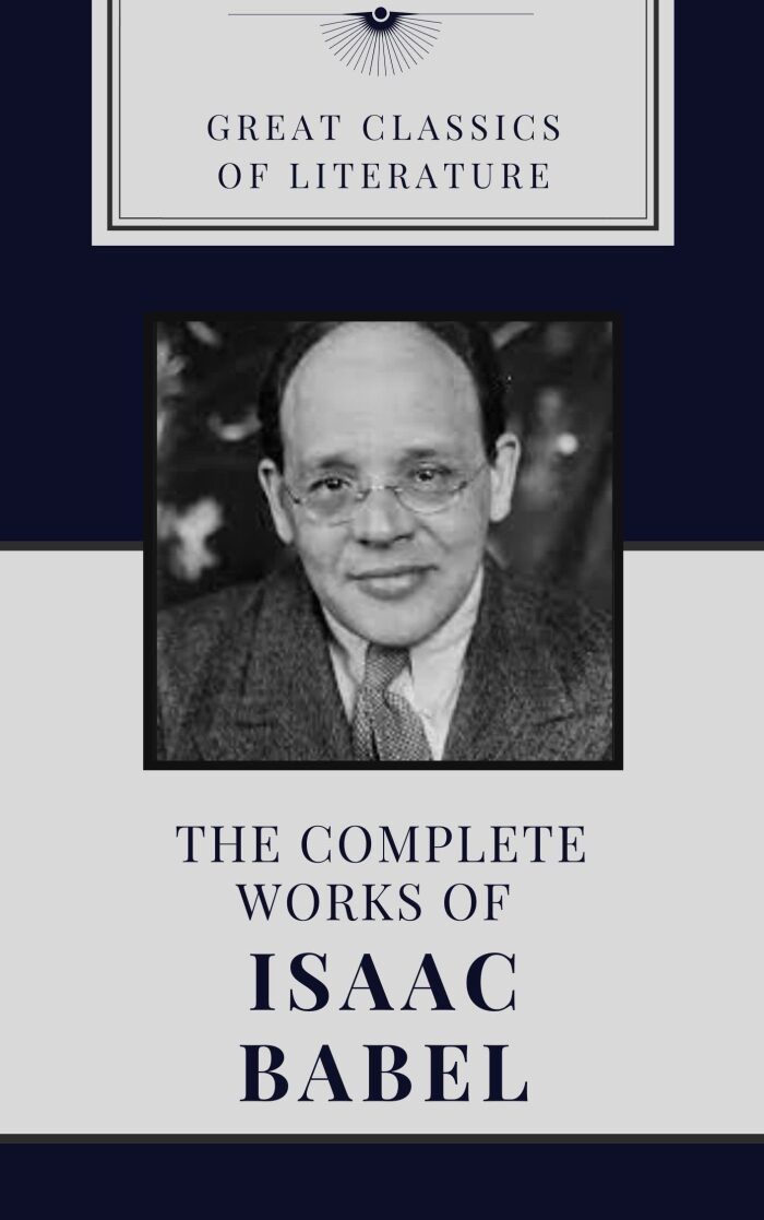 THE COMPLETE WORKS OF ISAAC BABEL (CLASSIC BOOK): With illustration