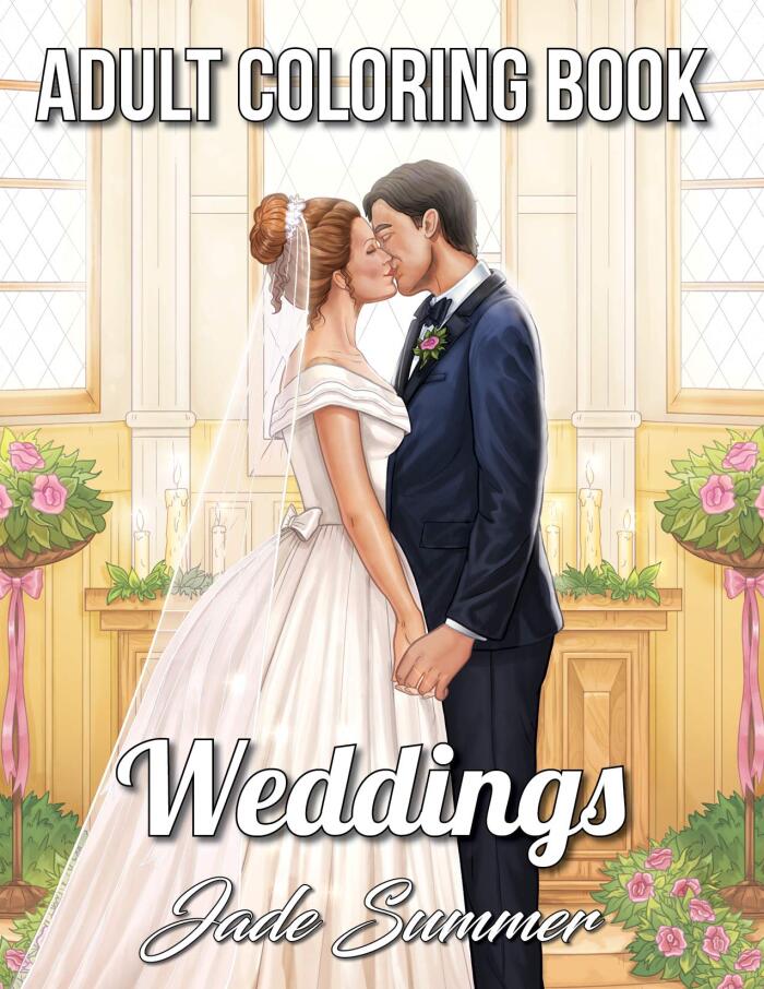 Weddings: An Adult Coloring Book with Beautiful Brides, Handsome Grooms, Lovely Flowers, Romantic Scenes and More!