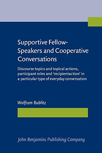 Supportive Fellow-Speakers and Cooperative Conversations: Discourse Topics and Topical Actions, Participant Roles and 'Recipient Action' in a Particular Type of Everyday Conversation