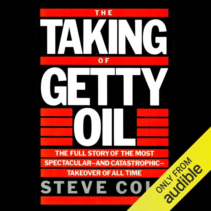 The Taking of Getty Oil: The Full Story of the Most Spectacular - and Catastrophic - Takeover of All