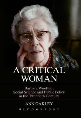 A Critical Woman: Barbara Wootton, Social Science and Public Policy in the Twentieth Century