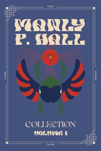 Manly P. Hall Deluxe Collection Volume 1: The Lost Keys of Freemasonry, The Occult Anatomy of Man, Magic: A Treatise on Natural Occultism and The Pineal Gland, the Eye of the Gods