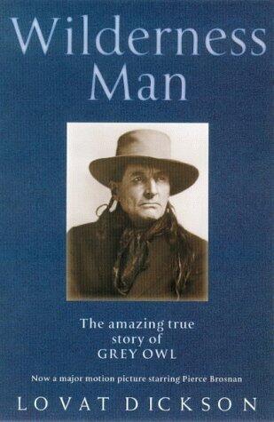 Wilderness Man: The Amazing True Story of Grey Owl