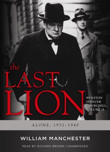 The Last Lion: Winston Spencer Churchill, Vol. 2: Alone, 1932-1940