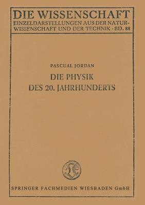 Die Physik des 20. Jahrhunderts: Einführung in den Gedankeninhalt der modernen Physik (Die Wissenschaft)