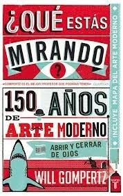 ¿Qué estás mirando? 150 años de arte moderno en un abrir y cerrar de ojos.