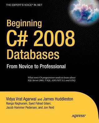 Beginning C# 2008 Databases: From Novice to Professional. the Expert's Voice in .Net.