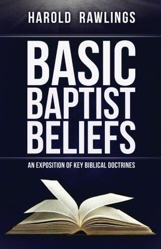 Basic Baptist Beliefs: An Exposition of Key Biblical Doctrines