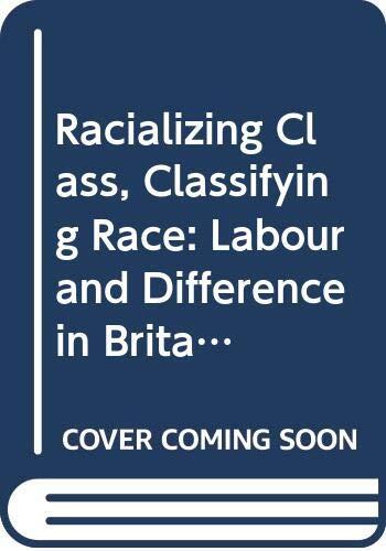 Racializing Class, Classifying Race: Labour And Difference In Britain, the USA, and Africa