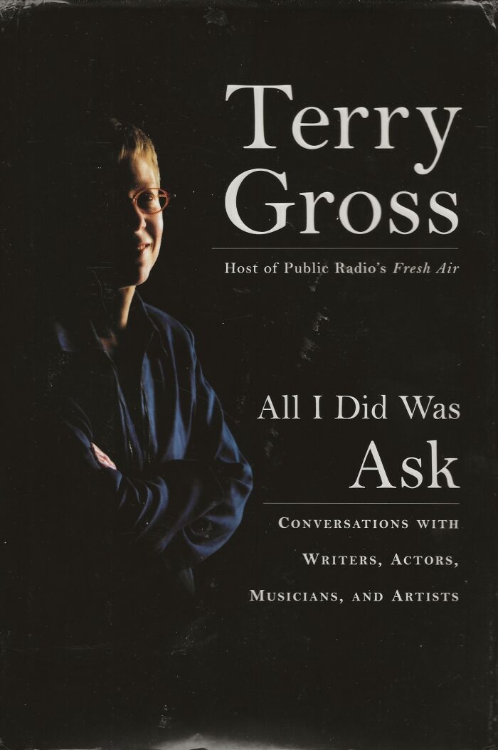 All I Did Was Ask: Conversations with Writers, Actors, Musicians, and Artists