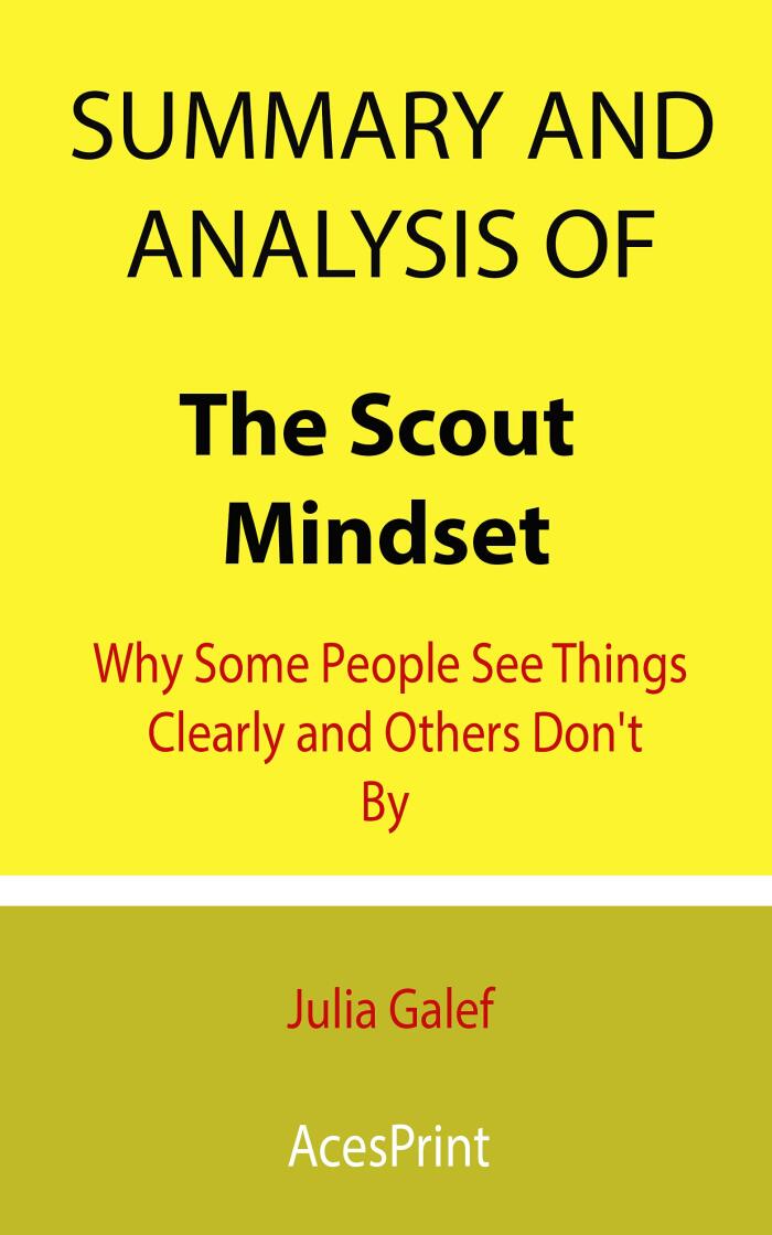 Summary and Analysis of The Scout Mindset: Why Some People See Things Clearly and Others Don't