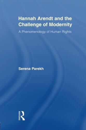 Hannah Arendt and the Challenge of Modernity: A Phenomenology of Human Rights (Studies in Philosophy) by Serena Parekh