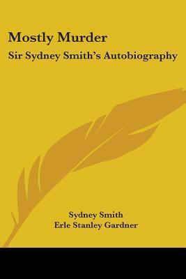Mostly Murder: Sir Sydney Smith's Autobiography
