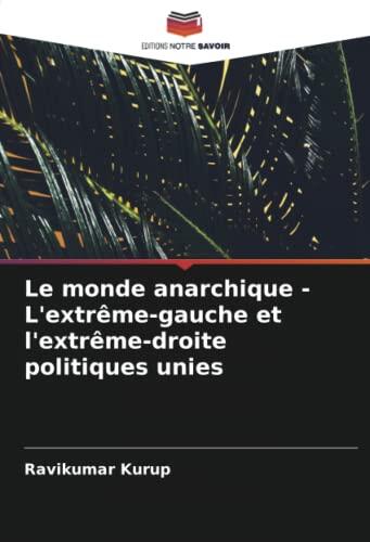 Le monde anarchique - L'extrême-gauche et l'extrême-droite politiques unies