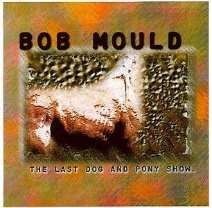 The Last Dog & Pony Show by Mould, Bob (1998) Audio CD