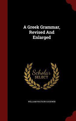 A Greek Grammar, Revised and Enlarged