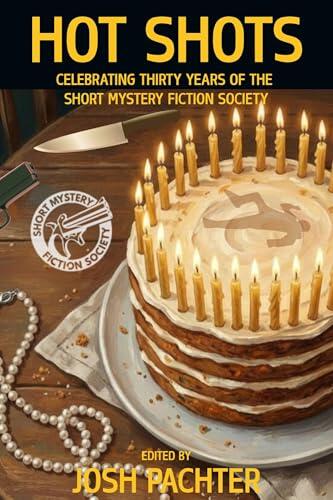 Hot Shots: Celebrating Thirty Years of the Short Mystery Fiction Society