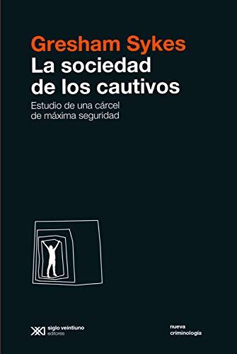 La Sociedad de los Cautivos (Estudio de una Cárcel de Máxima Seguridad)