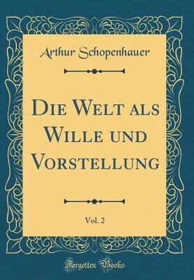 Die Welt als Wille und Vorstellung, Vol. 2 (Classic Reprint)