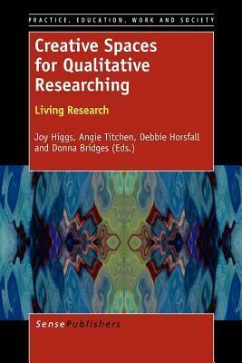 Creative Spaces for Qualitative Researching: Living Research