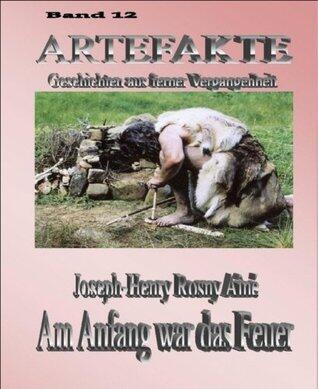 Artefakte Band 12 - Am Anfang war das Feuer