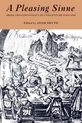 A Pleasing Sinne: Drink And Conviviality In Seventeenth Century England
