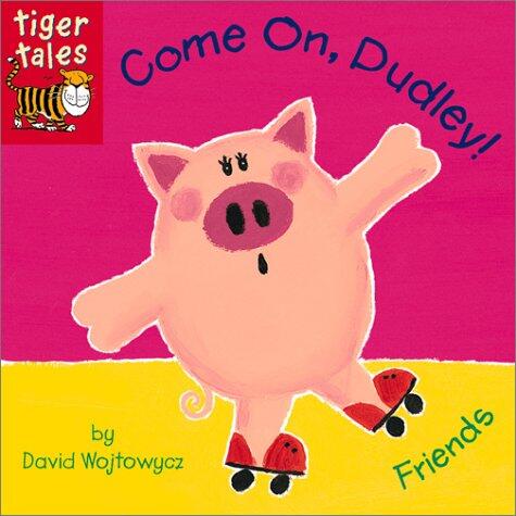 Come On, Dudley!: Friends