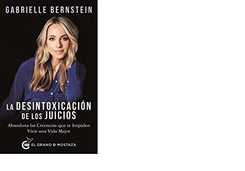 La desintoxicación de los juicios: Abandona las creencias que te impiden vivir una vida mejor