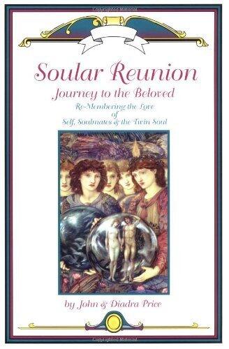 Soular Reunion: Journey to the Beloved -- Re-Membering the Love of Self, Soulmates & Twin Souls