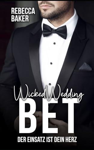 Wicked Wedding Bet: Der Einsatz ist dein Herz (Unexpected Lovestories)