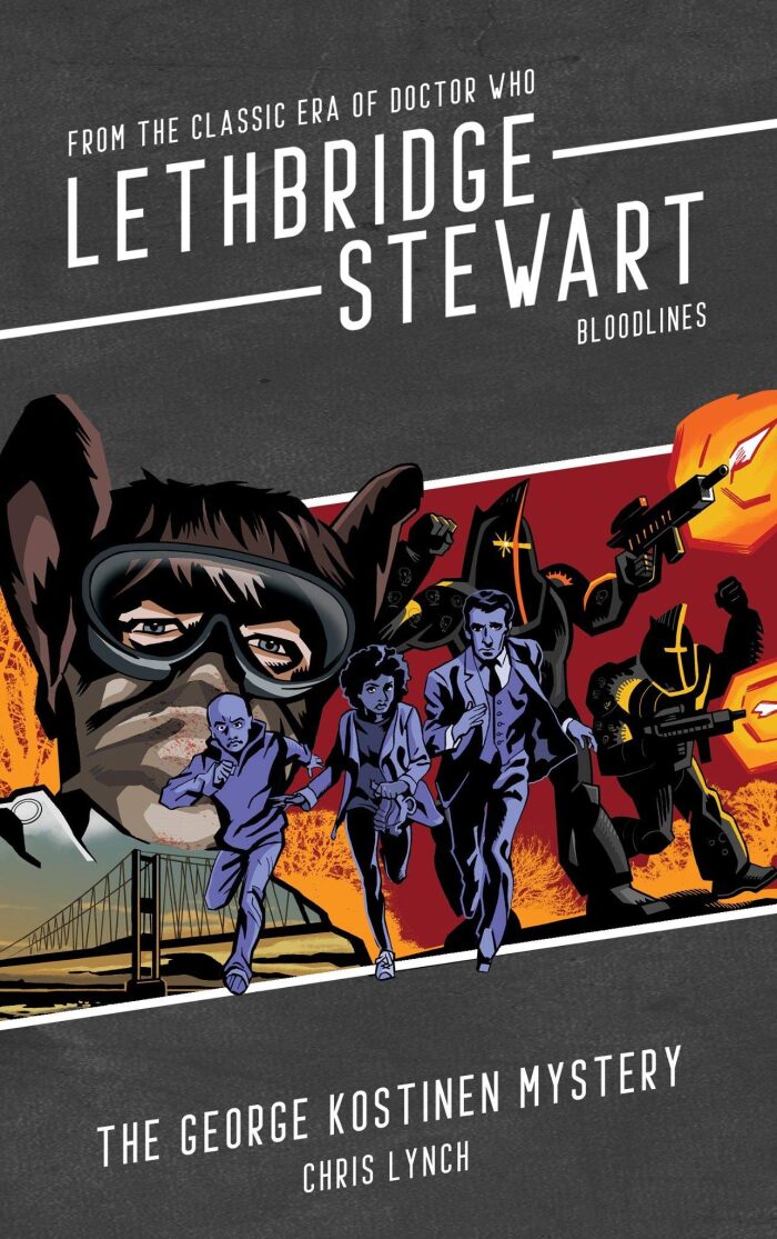 Lethbridge-Stewart - Bloodlines: The George Kostinen Mystery: a Doctor Who spin-off adventure, featuring licensed characters from the classic era!